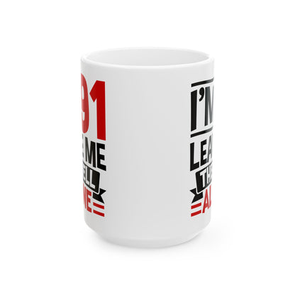I_m 91 Leave Me The Hell Alone White Mug, (11oz, 15oz)