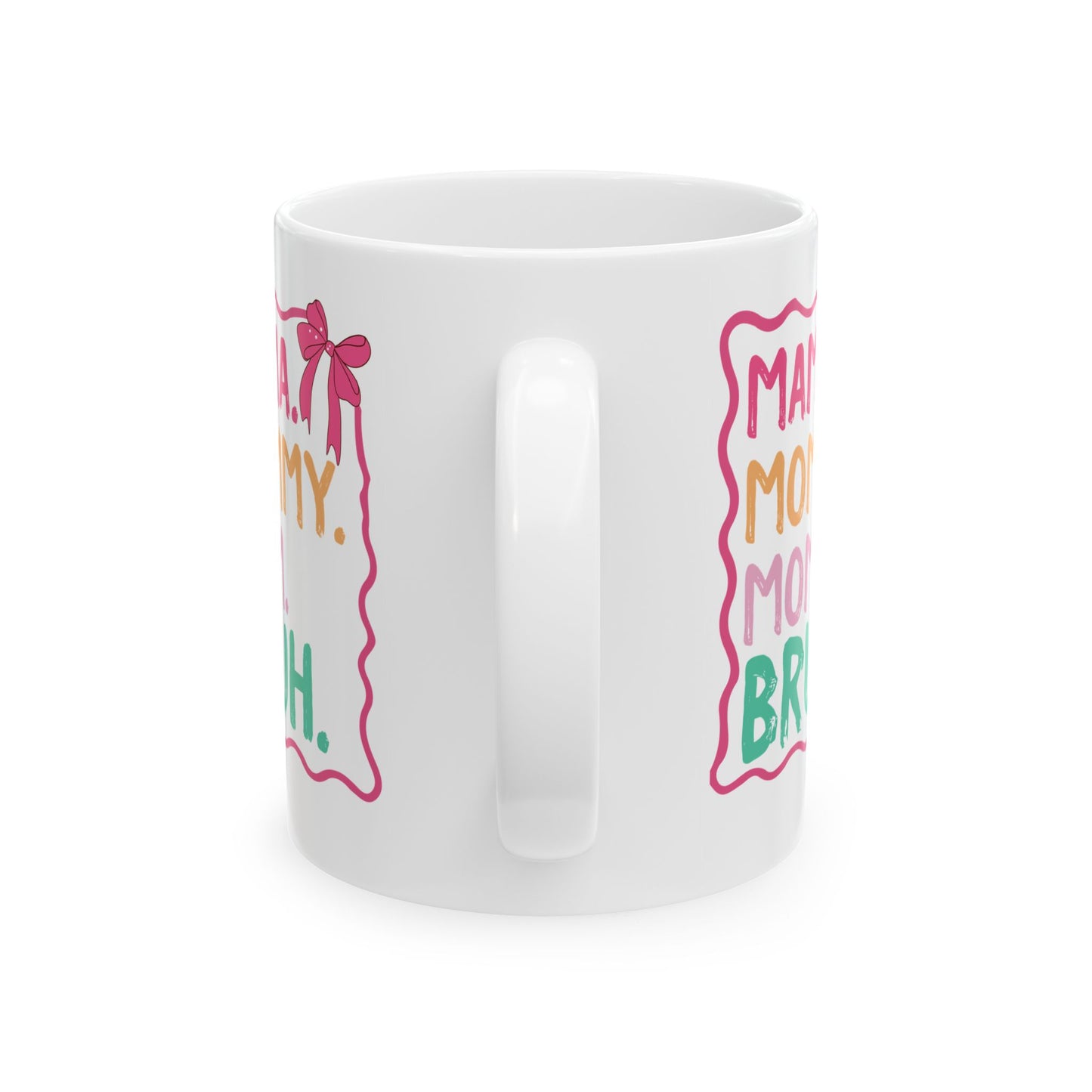 MAMA. MOMMY. MOM. BRUH White Mug, (11oz, 15oz)