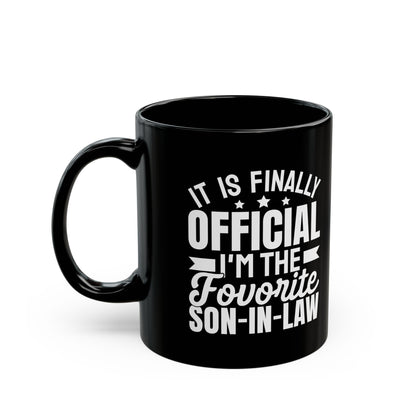It Is Finally Official I'm The Favorite Son-in-law Black Mug (11oz, 15oz)