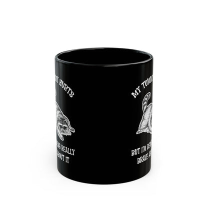 My tummy hurts but i'm being really brave, Black Mug (11oz, 15oz)