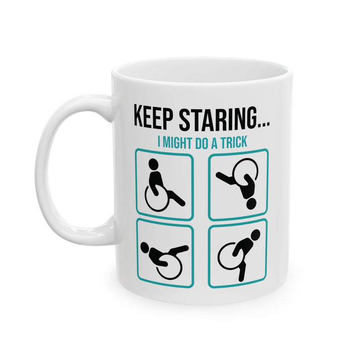 Keep Staring Funny Disability Mug – Wheelchair Humor Coffee Cup