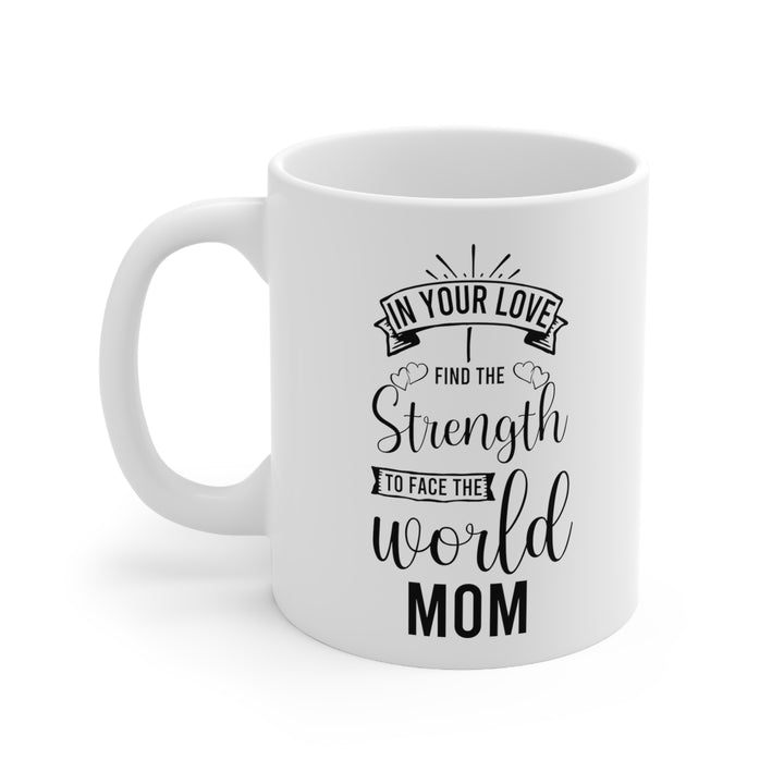 In Your Love I Find the Strength to Face the World Mom Mug
