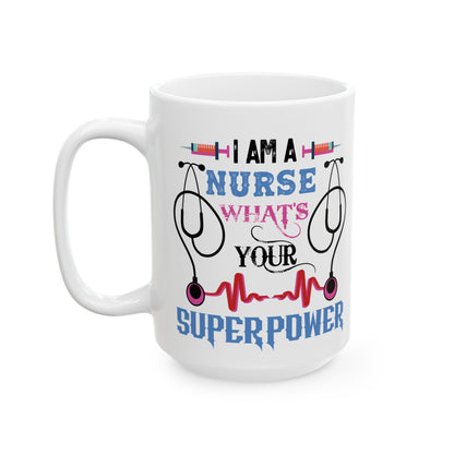 I Am a Nurse What’s Your Superpower? Mug – Perfect Gift for Nurses