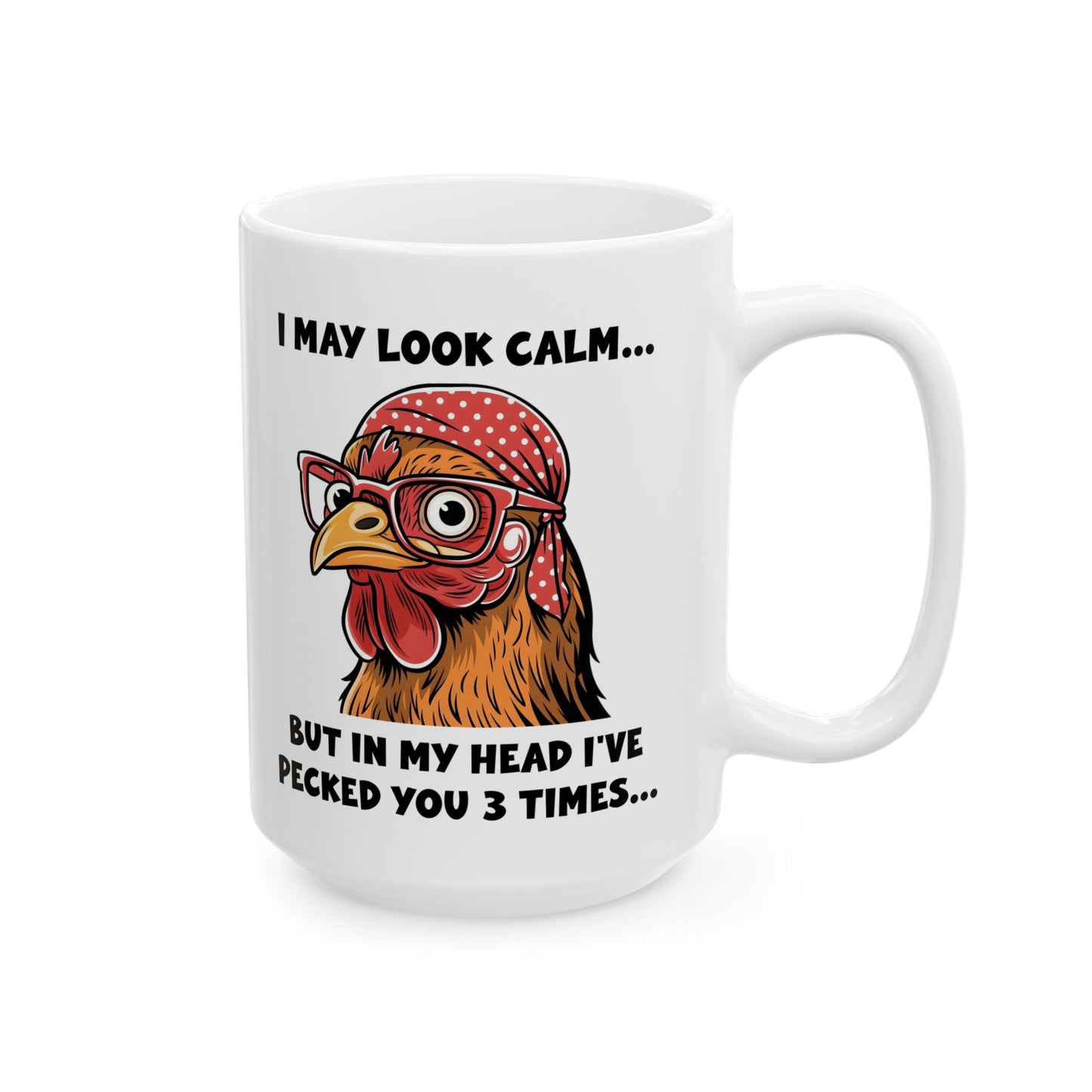 Funny Chicken Mug – I May Look Calm But I've Pecked You 3 Times