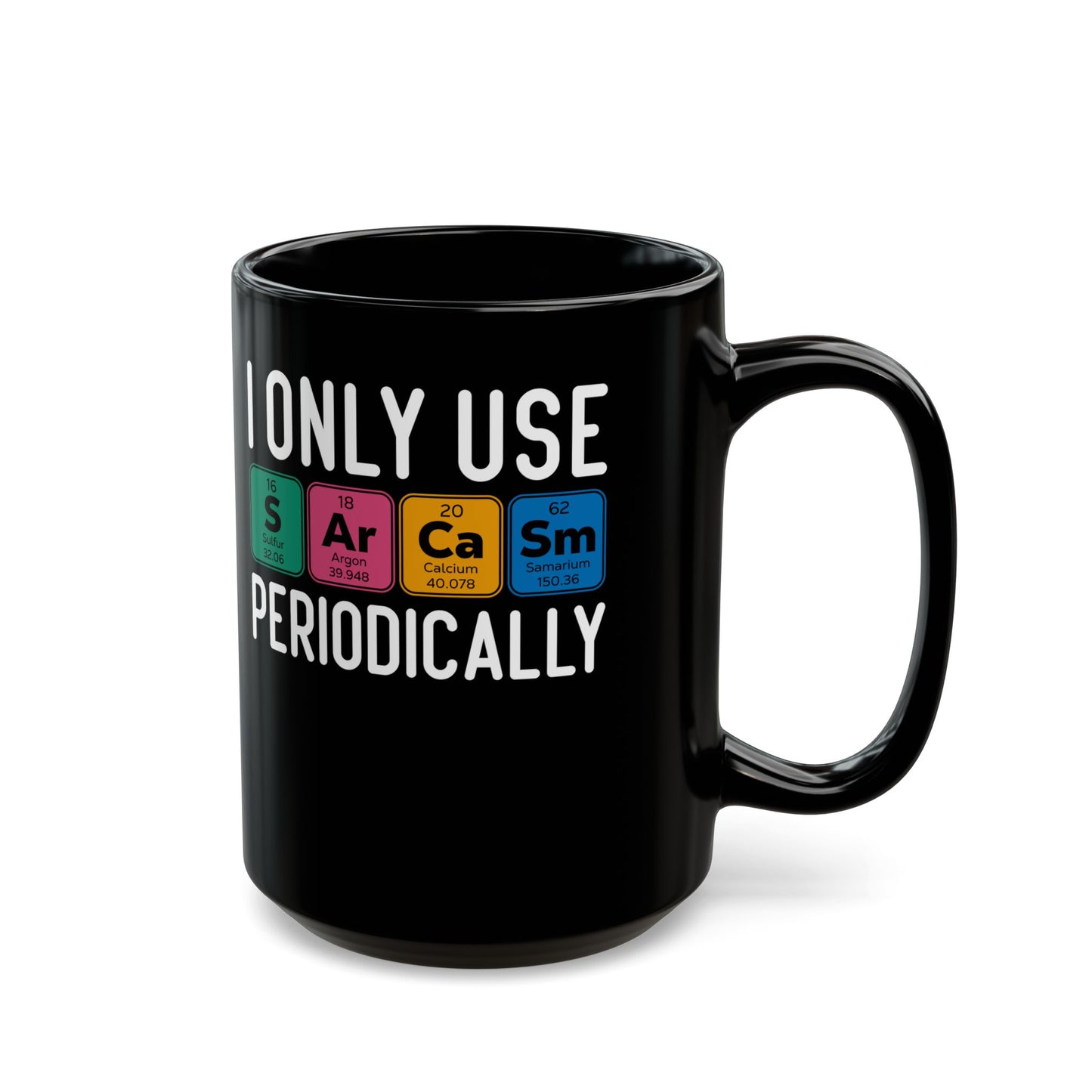 I Only Use Sarcasm Periodically Black Mug (11oz, 15oz)