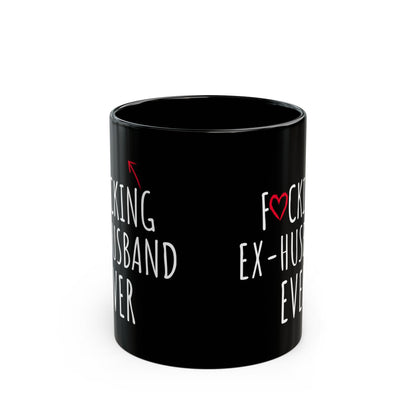 Fucking Ex-husband Ever Black Mug (11oz, 15oz)