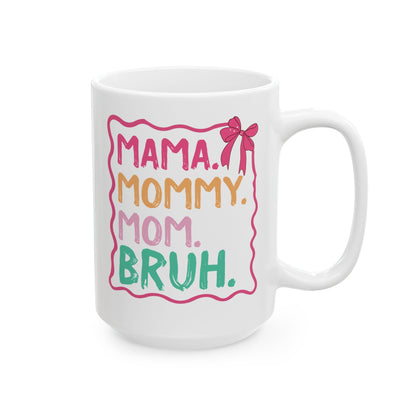 MAMA. MOMMY. MOM. BRUH White Mug, (11oz, 15oz)
