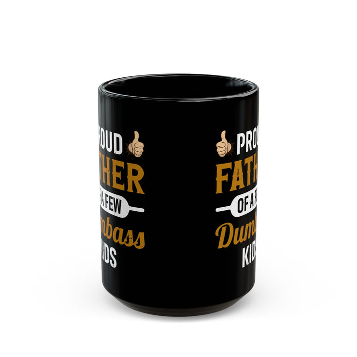 Funny Dad Mug – Proud Father of Dumb Kids Gag Gift for Dad