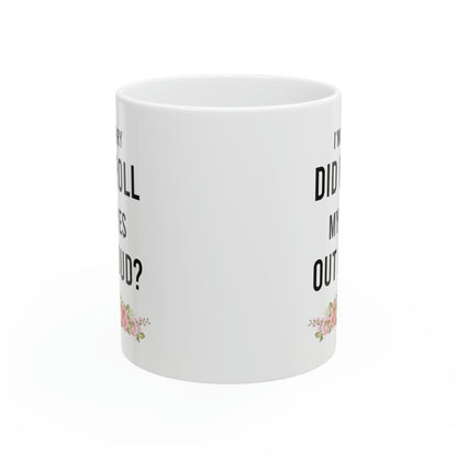 I'm Sorry Did I Roll My Eyes Out Loud – Funny Sarcastic White Mug with Floral Design