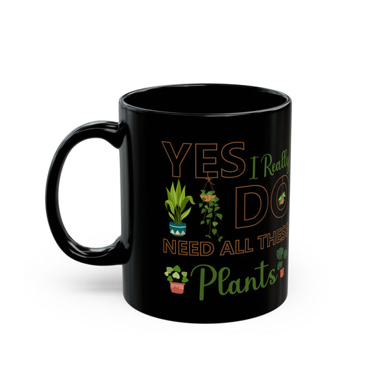 Give a Gift to a Plant Addict – Yes I Really Do Need All These Plants Mug Black Ceramic Cup