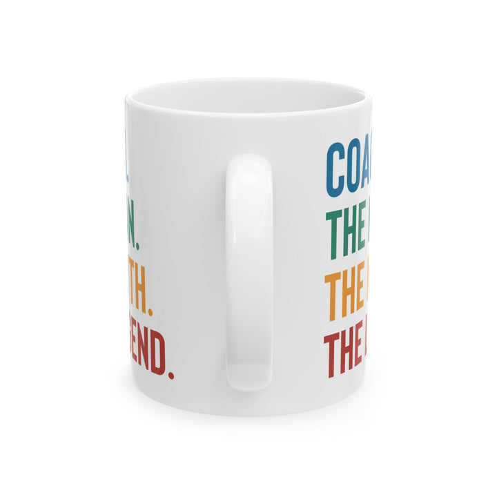 Give a Gift to Your Coach – The Man The Myth The Legend White Mug