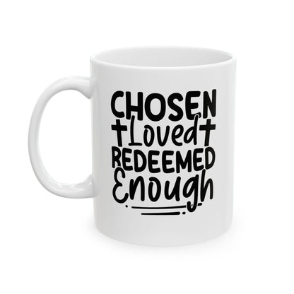 Chosen. Loved. Redeemed. Enough White Mug, (11oz, 15oz)