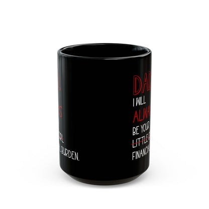 Dad, I Will Always Be Your Little Girl Financial Burden Mug – Black