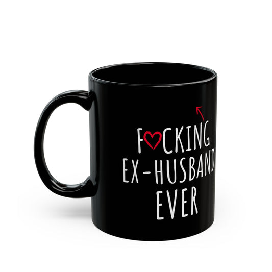 Fucking Ex-husband Ever Black Mug (11oz, 15oz)