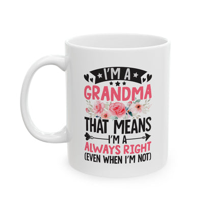 I m a Grandma That Means I m Always Right Even When I m Not White Mug, (11oz, 15oz)