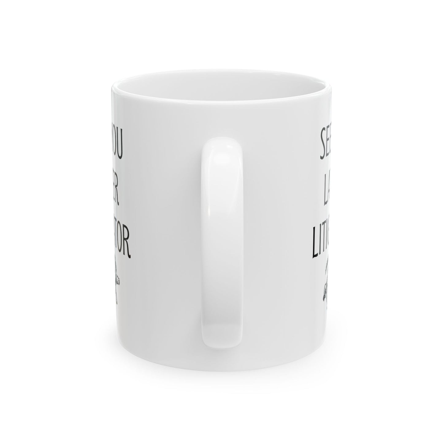 See You Later Litigator Mug – Funny Gift for Lawyer Friend