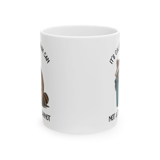 It's called a trash can not a trash cannot, white Mug, (11oz, 15oz)