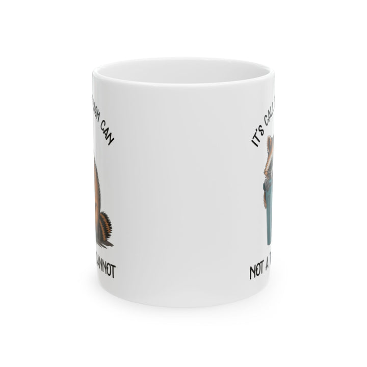 It's called a trash can not a trash cannot, white Mug, (11oz, 15oz)