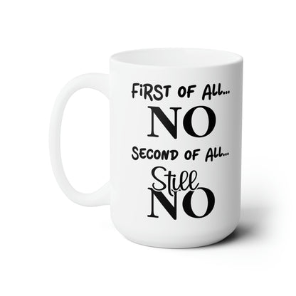 First of All, NO – Humorous Mug for Sassy Moments, Perfect for Coffee Lovers