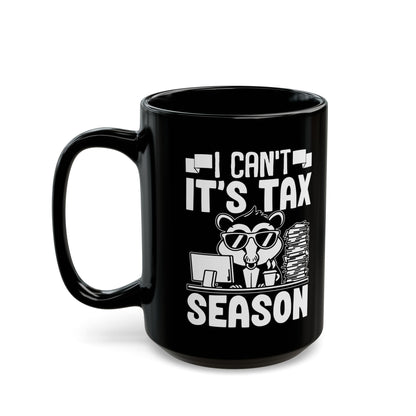 Black Tax Season Mug – I Can't It's Tax Season Funny Critter Cup