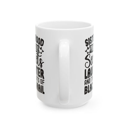 Sisterhood Powered by Secrets Laughter and Threats of Blackmail White Mug, (11oz, 15oz)