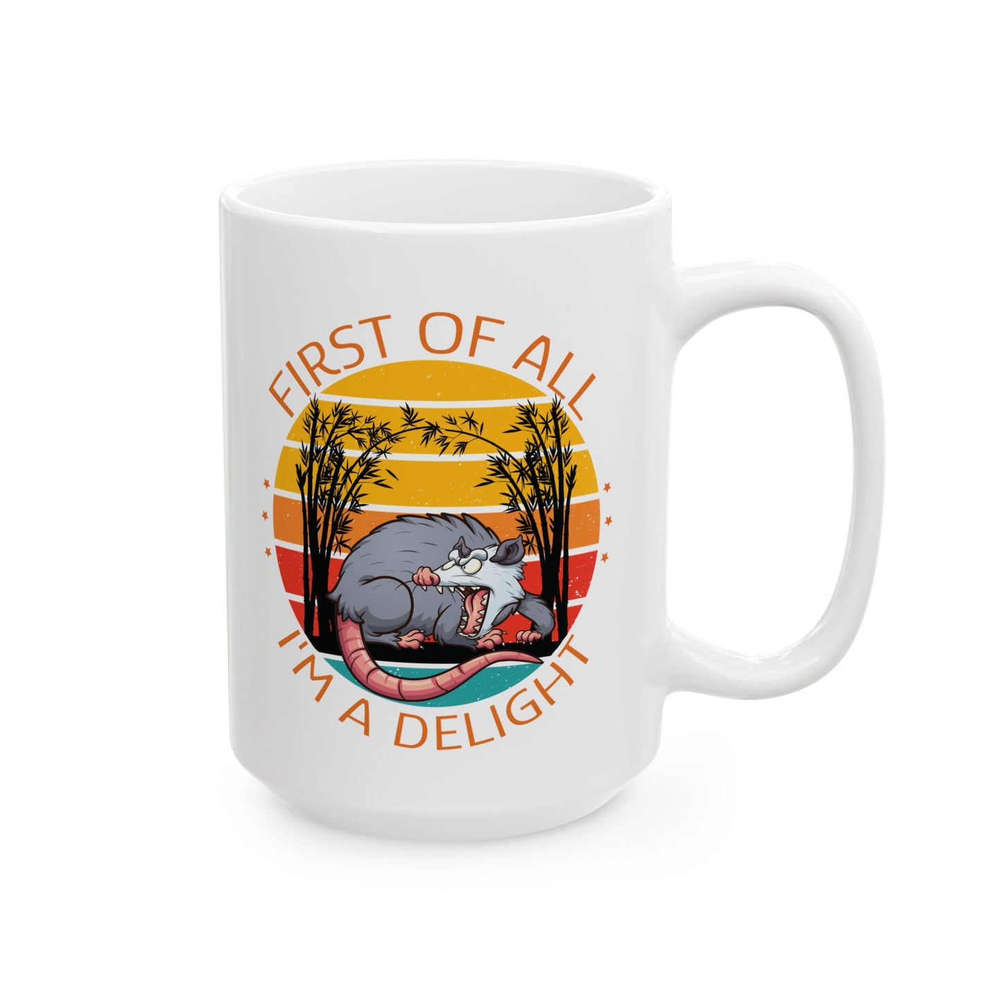 First Of All, I'm A Delight, white Mug, (11oz, 15oz)