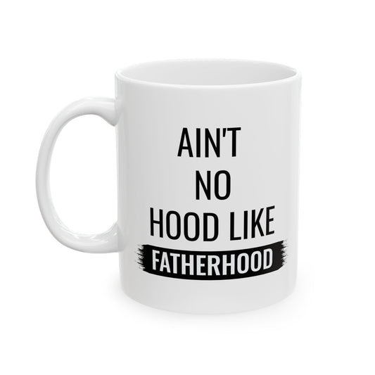 Gift for Dad from Kids – Ain’t No Hood Like Fatherhood Mug