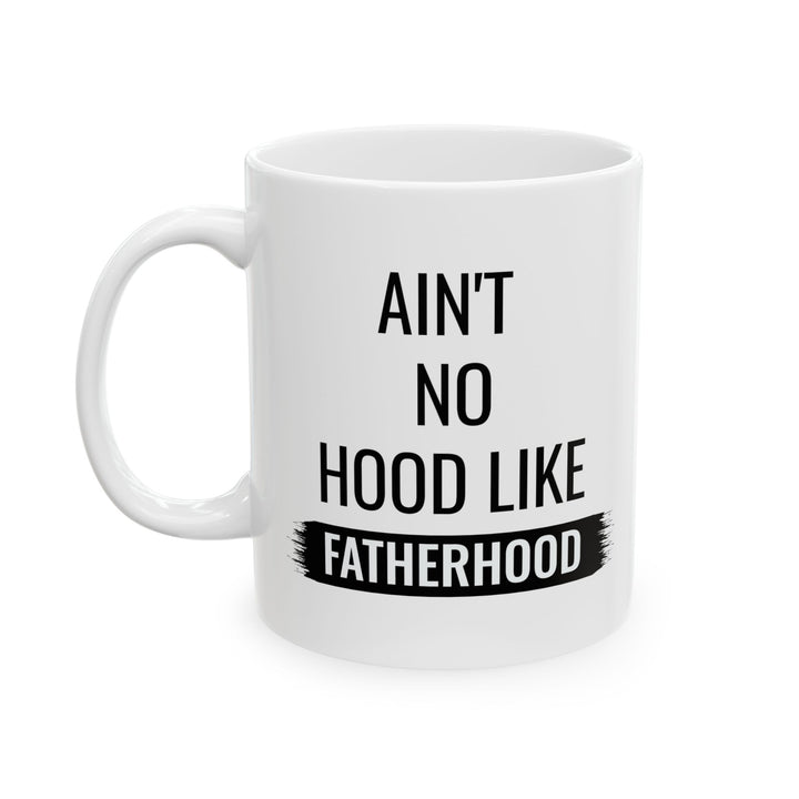 Gift for Dad from Kids – Ain’t No Hood Like Fatherhood Mug