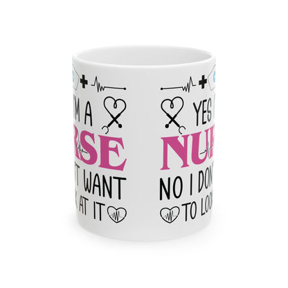 Yes I’m a Nurse No I Don’t Want to Look at It Mug – Funny Nurse Appreciation Gift
