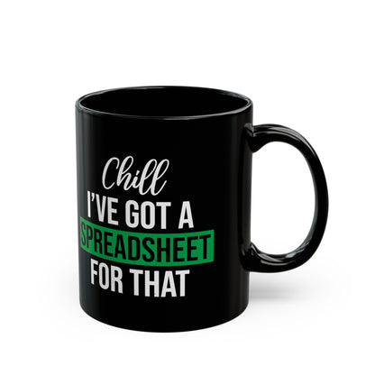 Funny Spreadsheet Mug – Chill, I’ve Got a Spreadsheet for That – Black Office Humor Coffee Cup