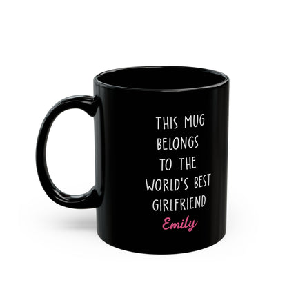 Custom Black Mug for Girlfriend – This Mug Belongs to the World's Best Girlfriend Personalized Gift with Name