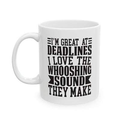 I m Great at Deadlines  I Love the Whooshing Sound They Make White Mug, (11oz, 15oz)