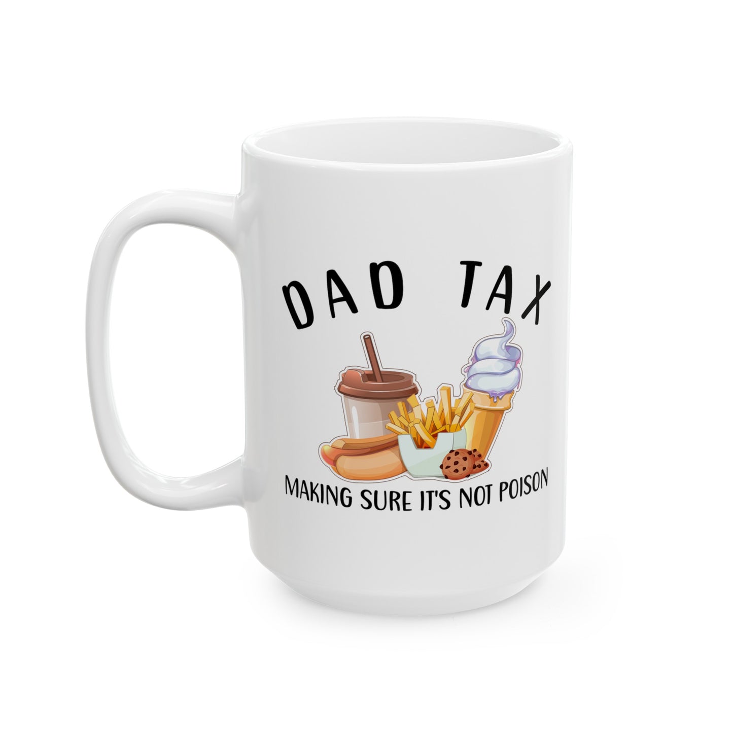 Dad Tax Making Sure Its Not Poison 1, white Mug, (11oz, 15oz)