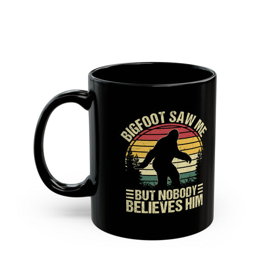 Bigfoot Saw Me But Nobody Believes Him Black Mug (11oz, 15oz)