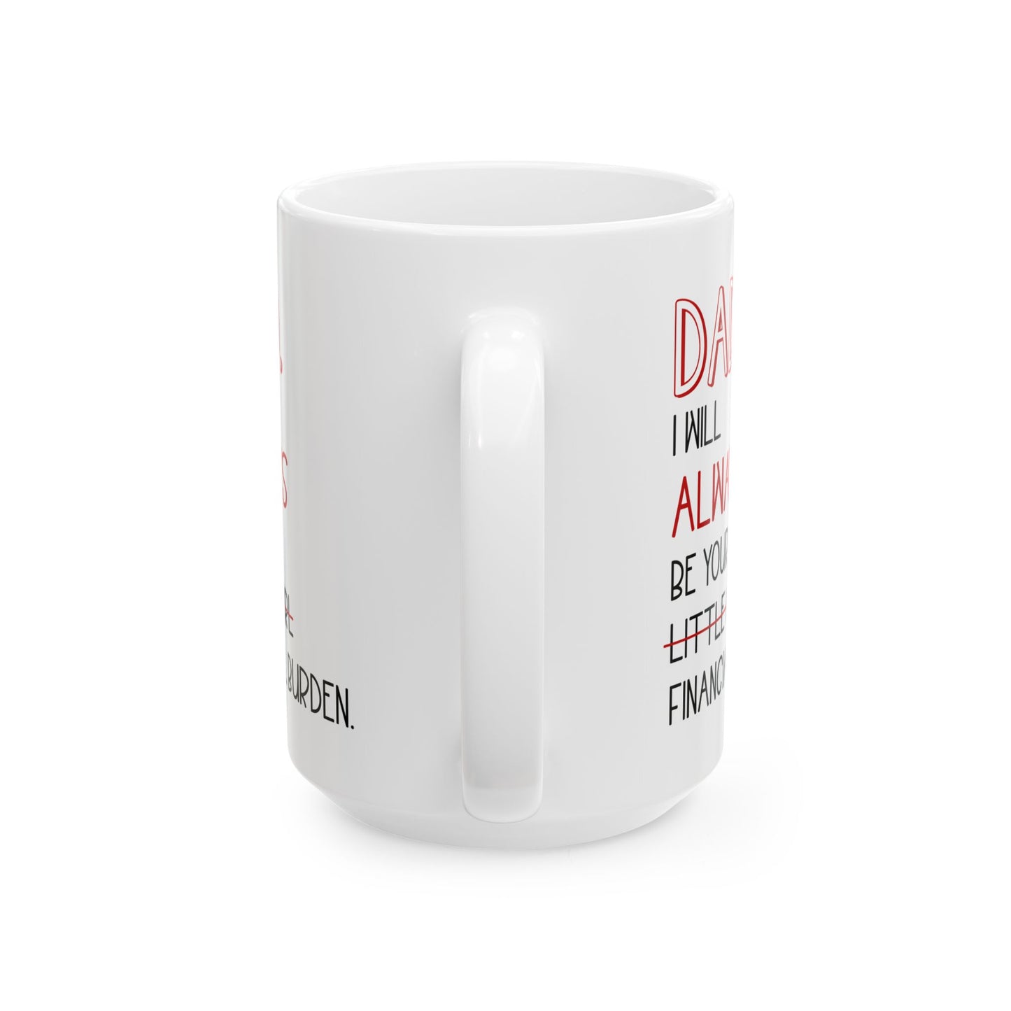 Dad, I Will Always Be Your Little Girl Financial Burden Mug