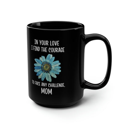 Sentimental Mother’s Day Mug – Courage and Love Gift for Mom