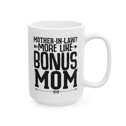 Mother-in-Law  More Like Bonus Mom White Mug, (11oz, 15oz)