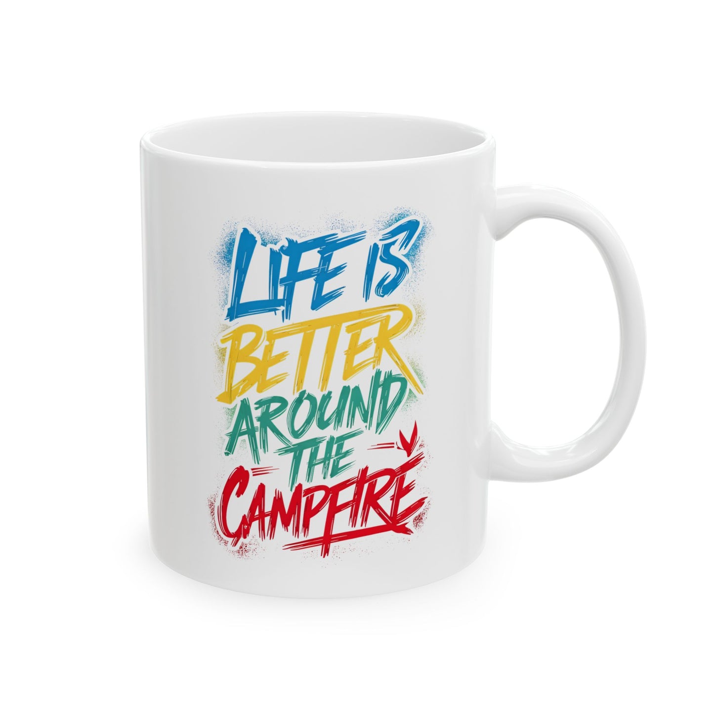 Life is Better Around the Campfire Ceramic Mug, (11oz, 15oz)