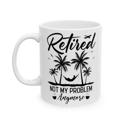 Retired Not My Problem Anymore Mug – Fun Retirement Gift with Tropical Design