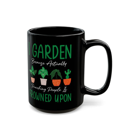 Give a Gift to a Sarcastic Plant Lover – I Garden Because Punching People Is Frowned Upon Mug Black Ceramic Coffee Cup