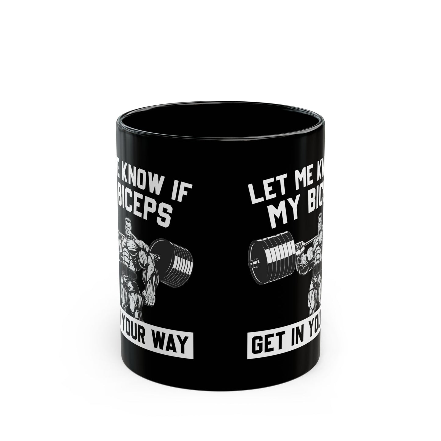 Let Me Know If My Biceps Black Mug (11oz, 15oz)