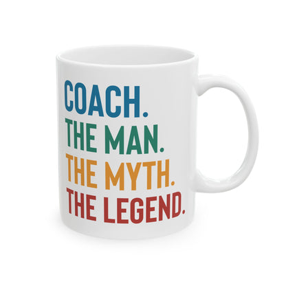 Give a Gift to Your Coach – The Man The Myth The Legend White Mug