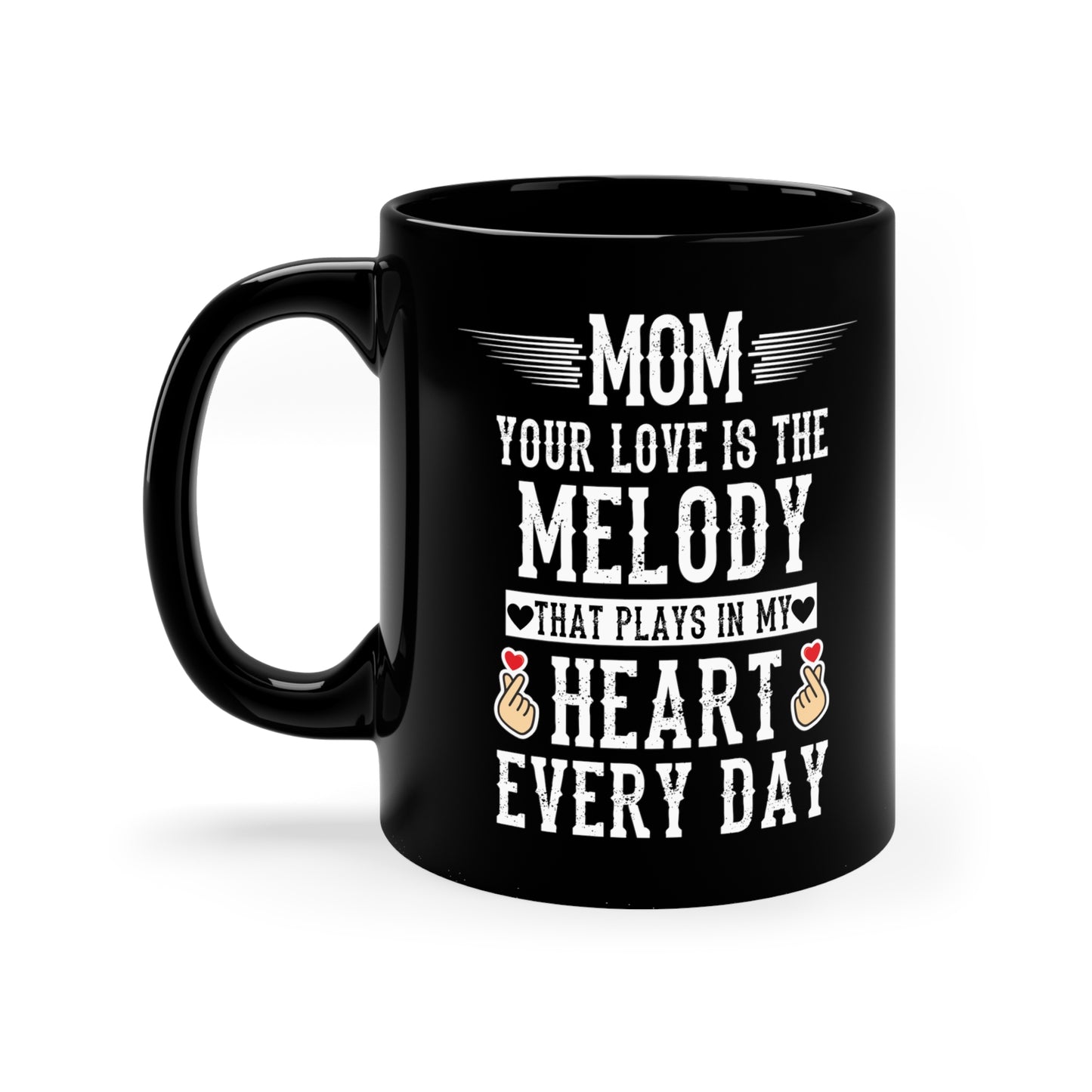 Mom your love is melody 11oz Black Mug