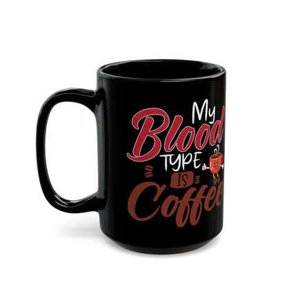 My Blood Type Is Coffee Black Mug (11oz, 15oz)