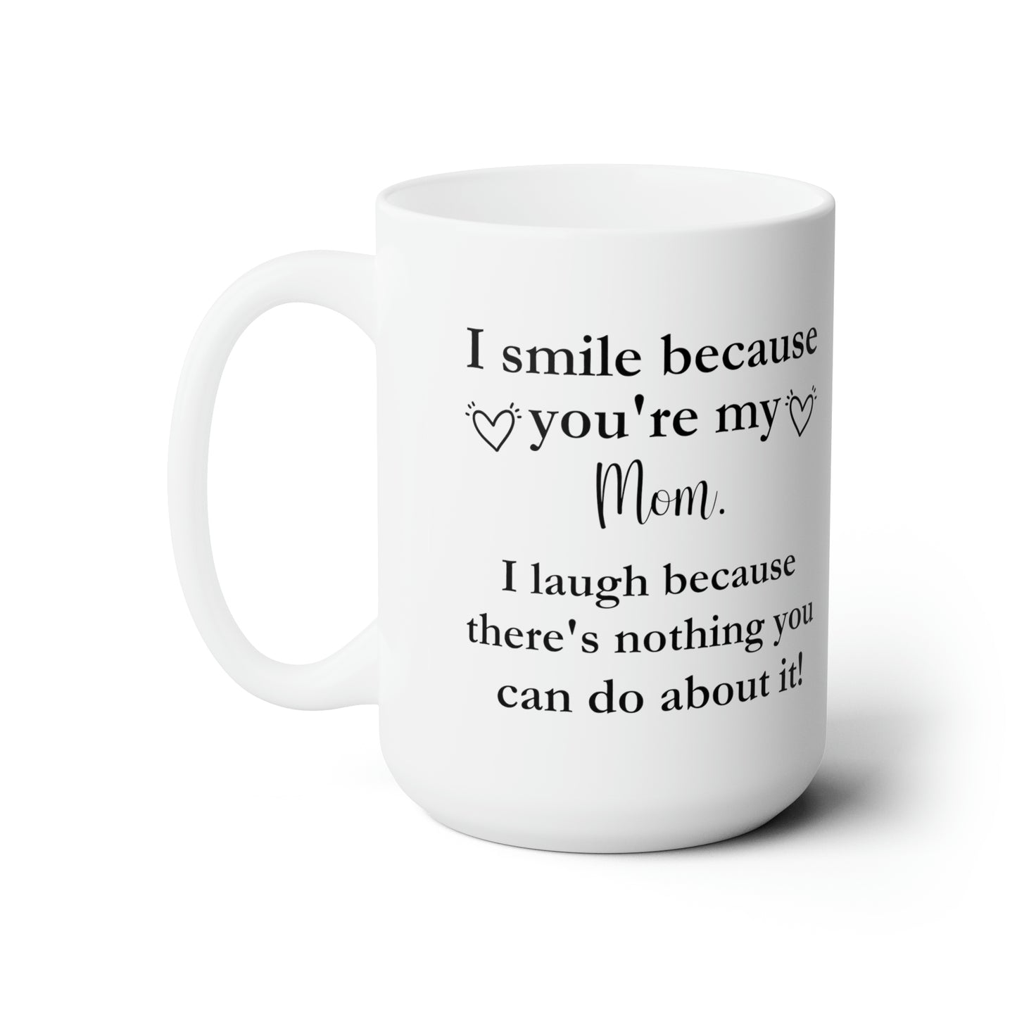 I am smile because i laugh 15oz white Mug