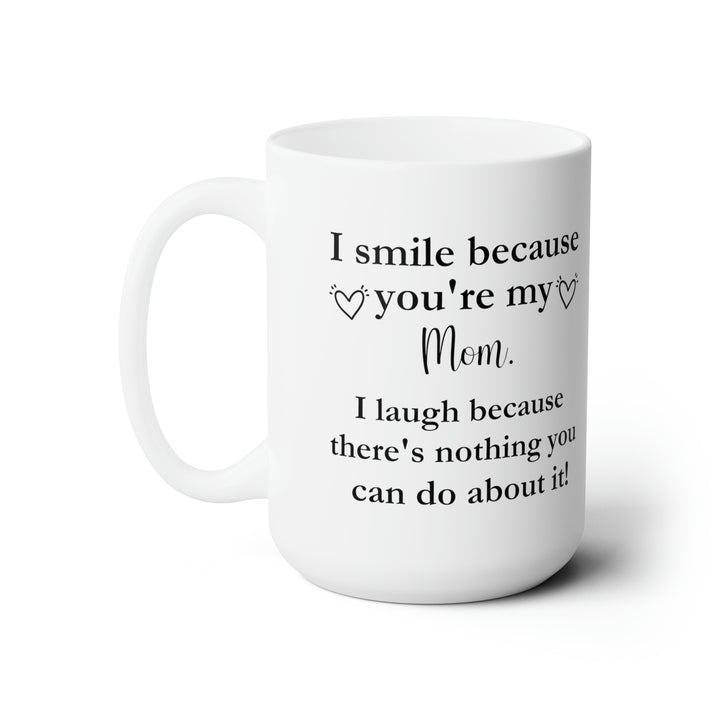 Funny Mom Tall Coffee Mug – I Smile Because You're My Mom