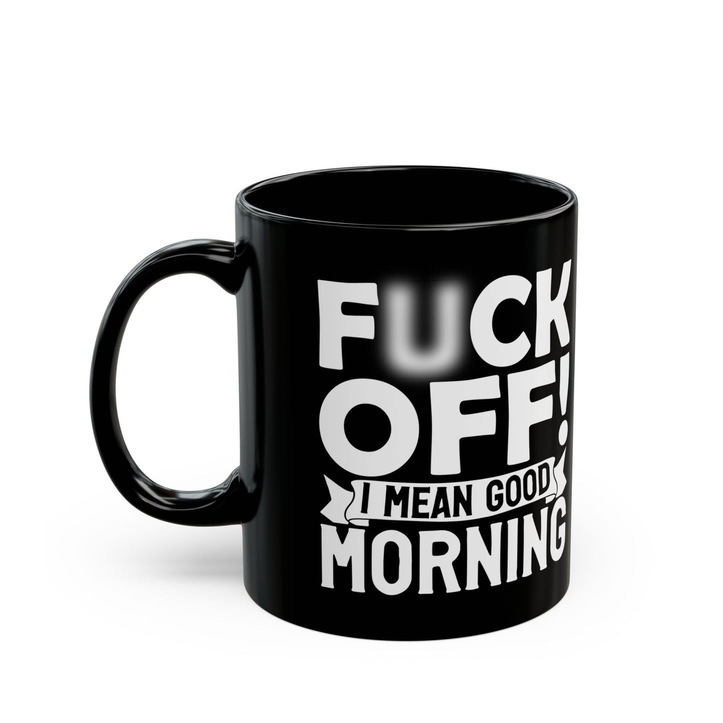uck Off! I Mean Good Morning B Black Mug (11oz, 15oz)