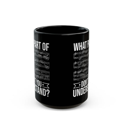 What Part of Don’t You Understand Black Mug (11oz, 15oz)