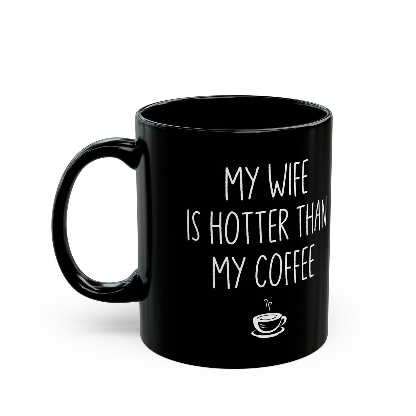 My Wife Is Hotter Than My Coffe Black Mug (11oz, 15oz)