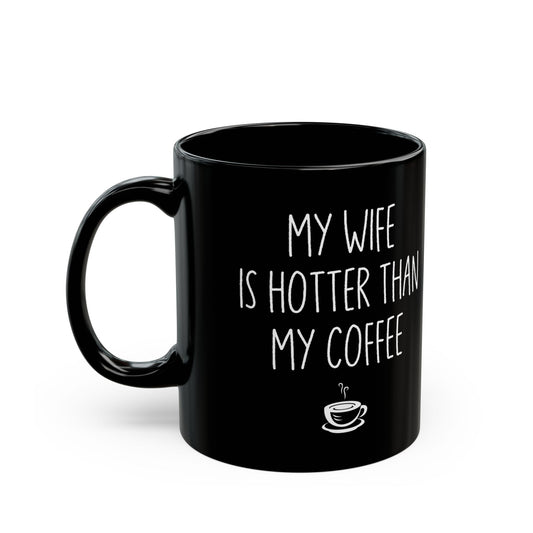 My Wife Is Hotter Than My Coffe Black Mug (11oz, 15oz)